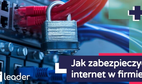 Router czy zaawansowany firewall sieciowy? Jak zabezpieczyć Internet w firmie, aby było bezpiecznie?